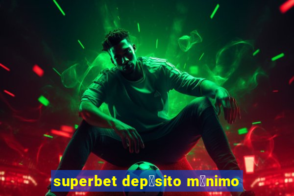 superbet dep贸sito m铆nimo