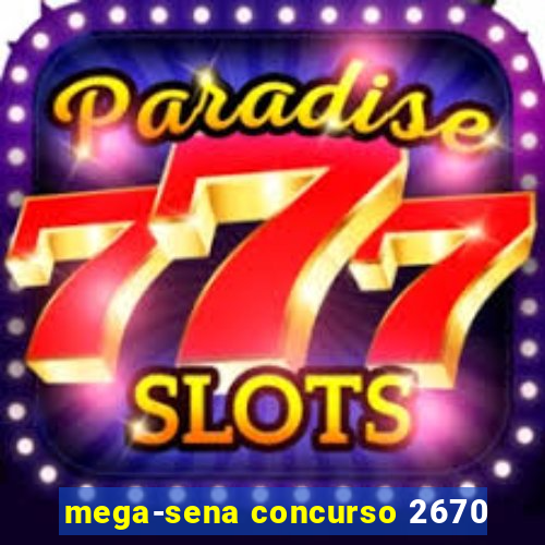 mega-sena concurso 2670