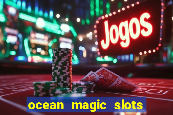 ocean magic slots real money