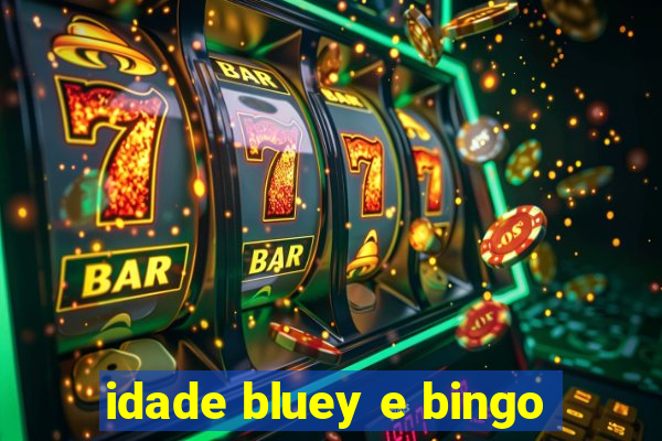 idade bluey e bingo