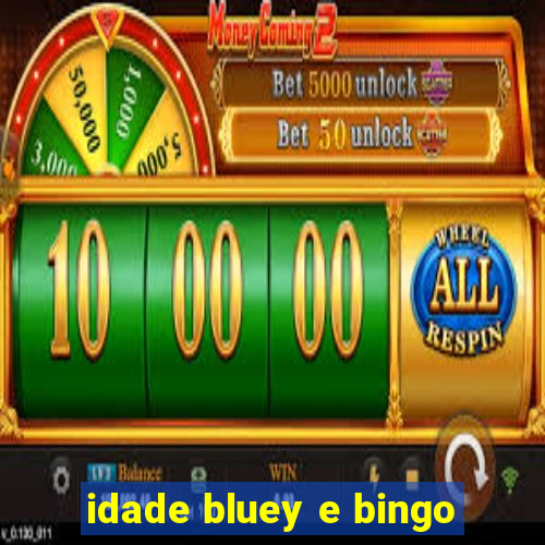 idade bluey e bingo