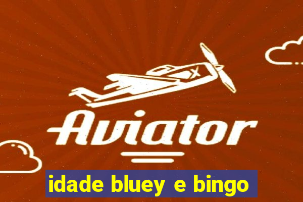 idade bluey e bingo