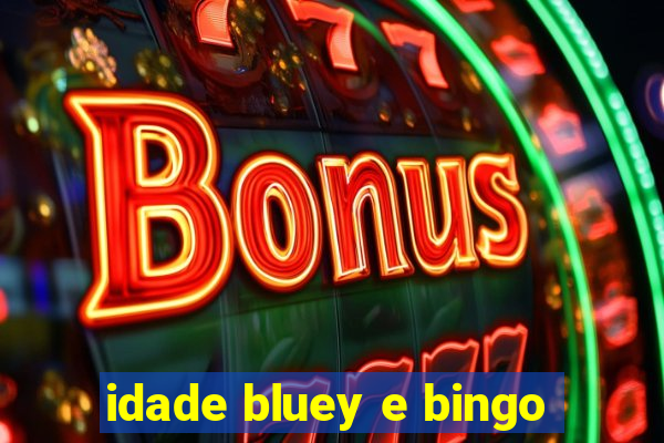 idade bluey e bingo