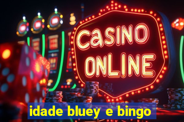 idade bluey e bingo