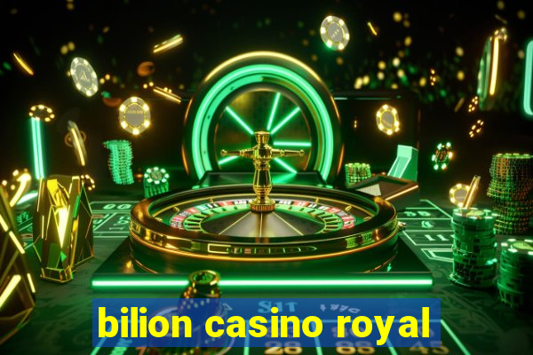 bilion casino royal