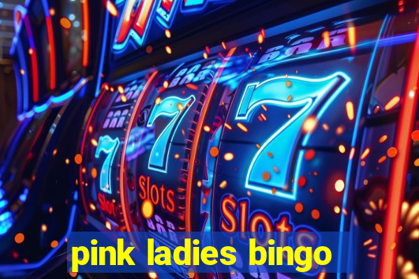 pink ladies bingo