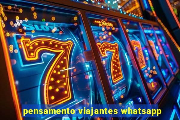 pensamento viajantes whatsapp