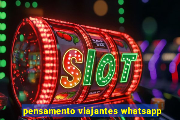 pensamento viajantes whatsapp