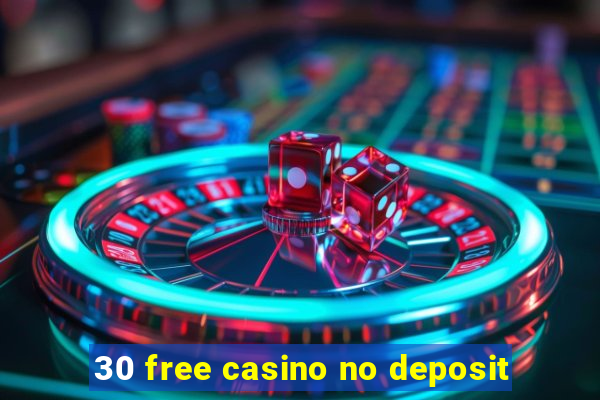 30 free casino no deposit