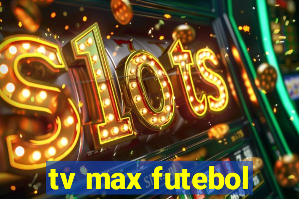 tv max futebol