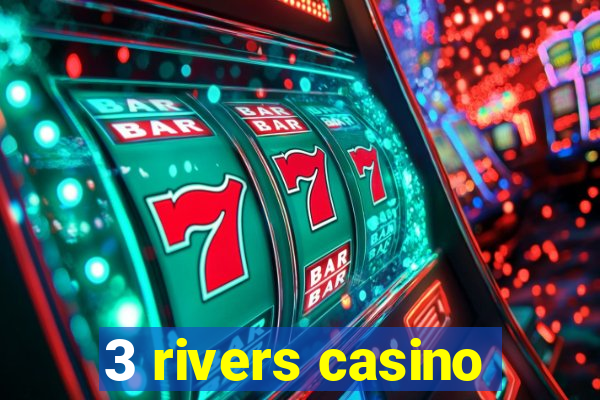 3 rivers casino