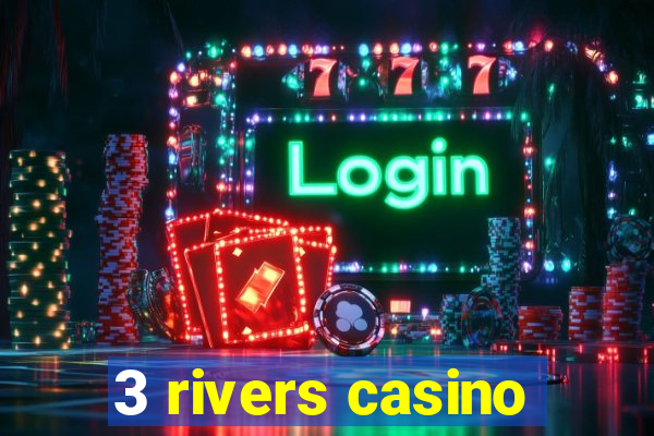 3 rivers casino