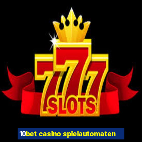 10bet casino spielautomaten