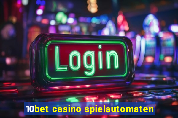 10bet casino spielautomaten