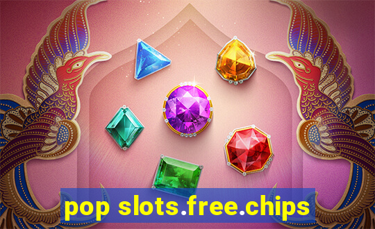 pop slots.free.chips