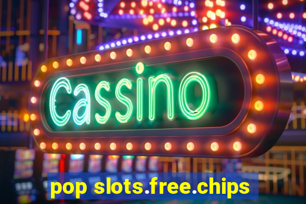 pop slots.free.chips