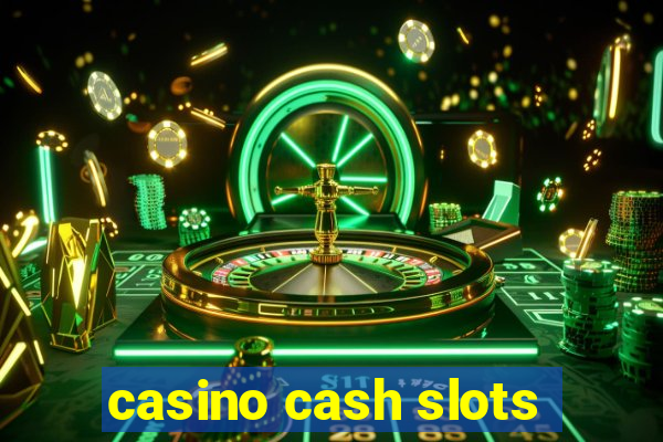 casino cash slots