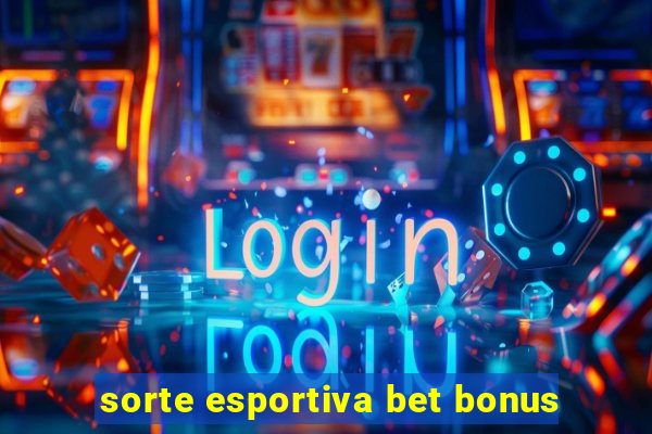 sorte esportiva bet bonus