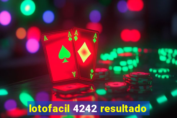 lotofacil 4242 resultado