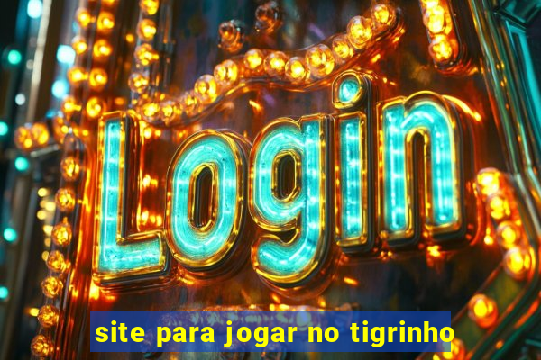 site para jogar no tigrinho