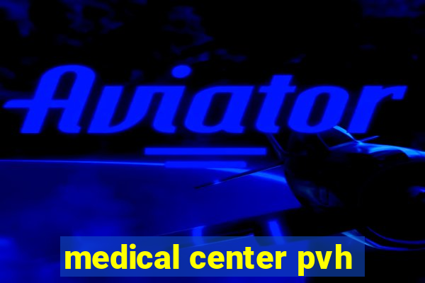 medical center pvh