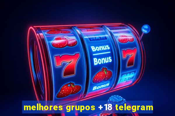 melhores grupos +18 telegram