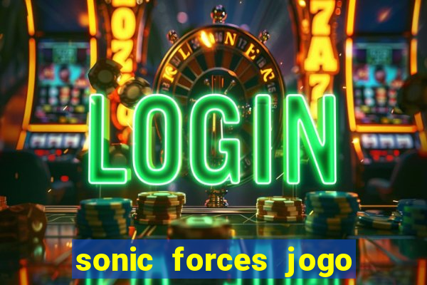 sonic forces jogo de corrida dinheiro infinito