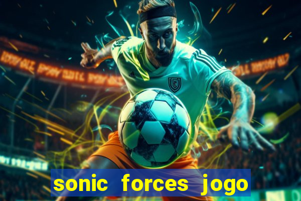 sonic forces jogo de corrida dinheiro infinito