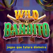 jogos que fatura dinheiro