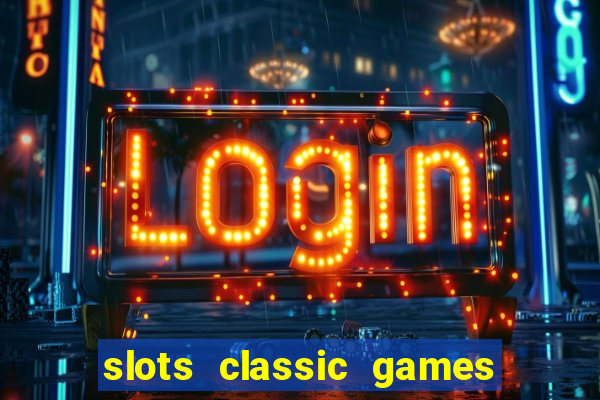 slots classic games free e5fikc