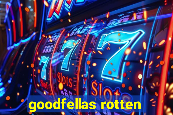 goodfellas rotten