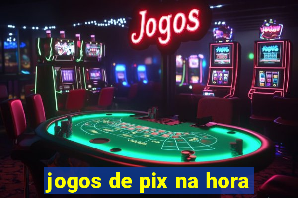 jogos de pix na hora