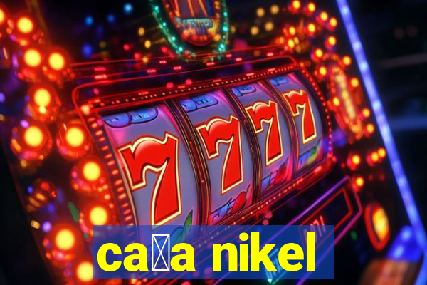 ca莽a nikel