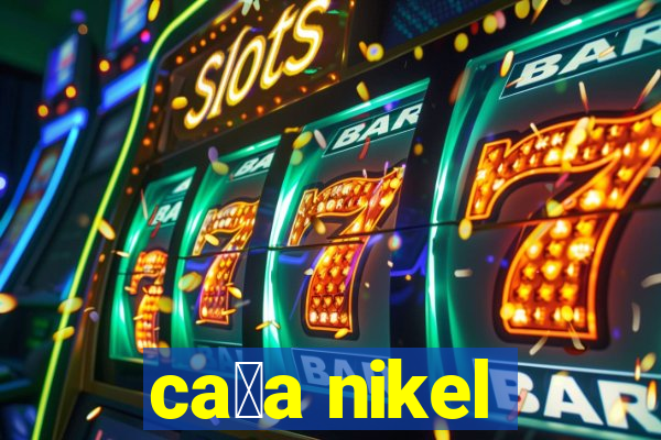 ca莽a nikel