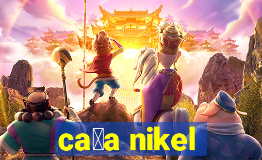 ca莽a nikel