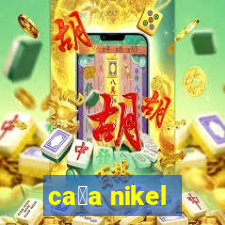 ca莽a nikel