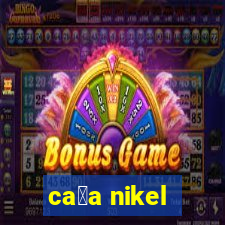 ca莽a nikel