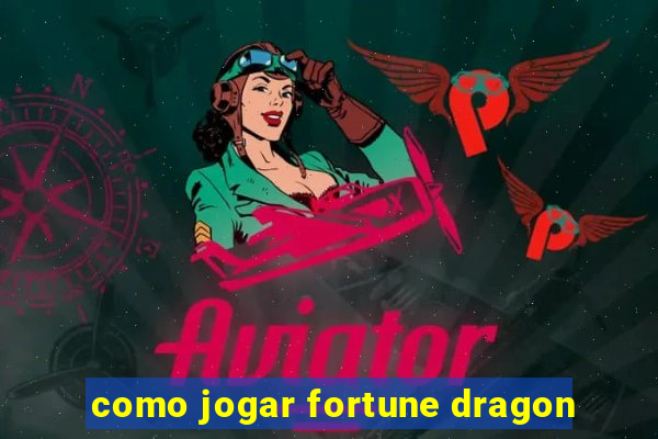 como jogar fortune dragon