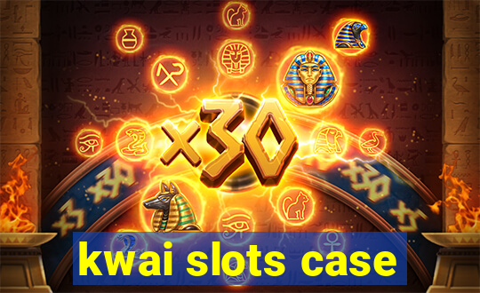 kwai slots case