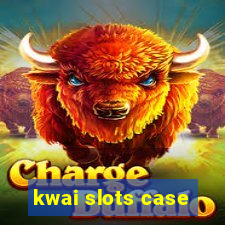 kwai slots case