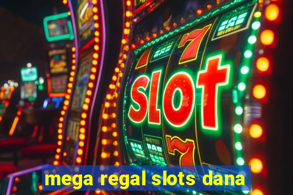 mega regal slots dana