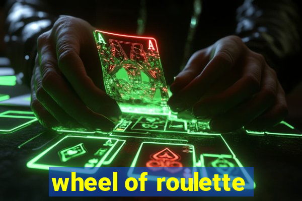 wheel of roulette