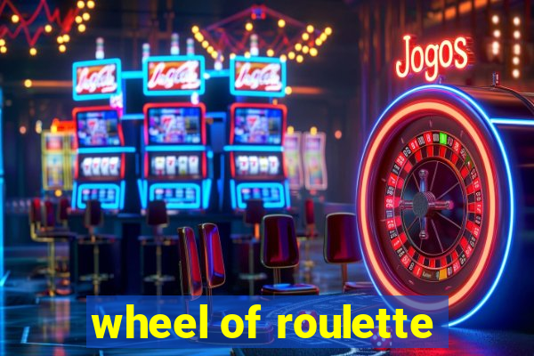 wheel of roulette