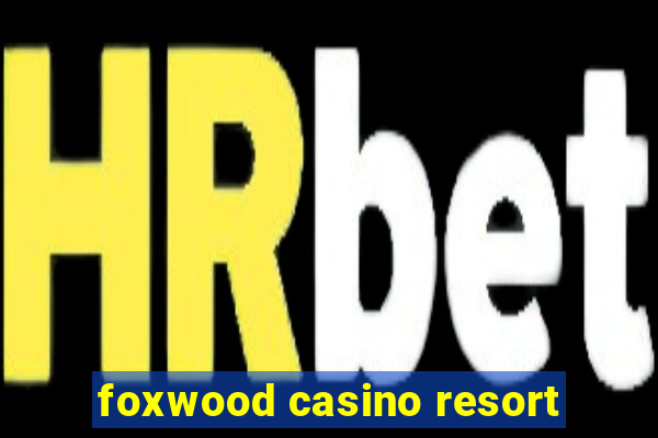 foxwood casino resort