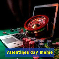 valentines day meme