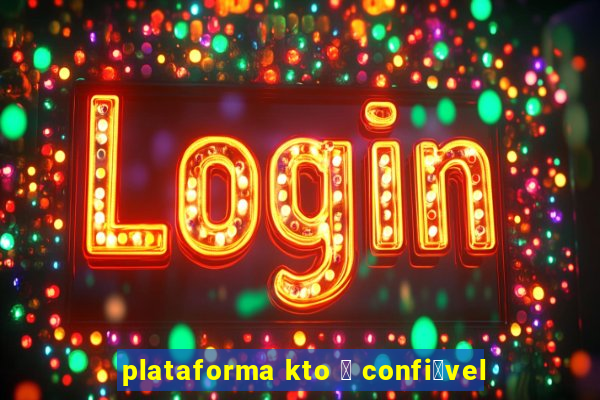 plataforma kto 茅 confi谩vel