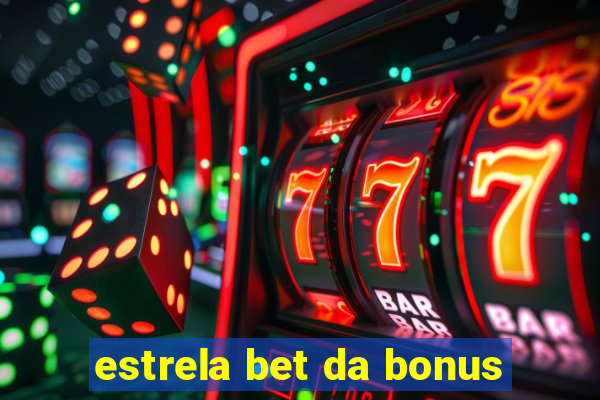 estrela bet da bonus