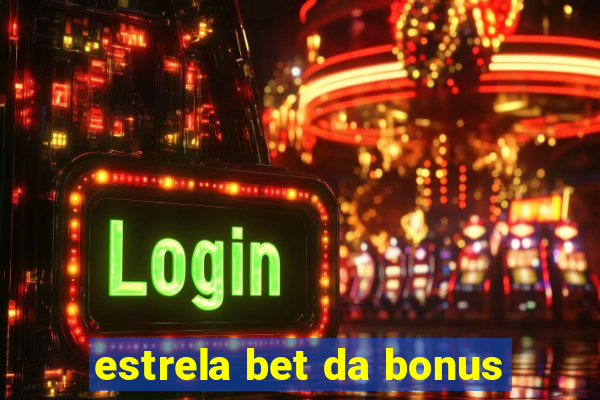 estrela bet da bonus