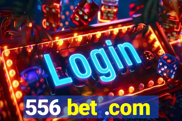 556 bet .com