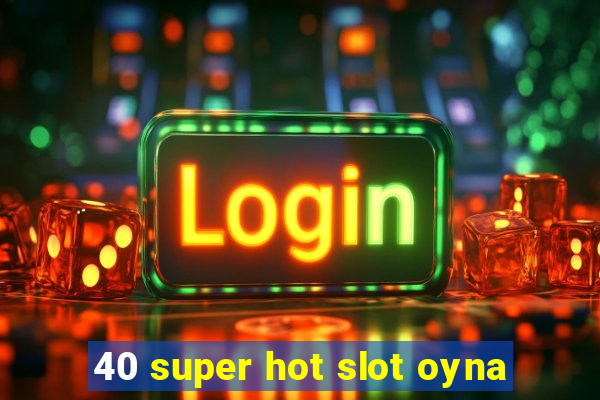 40 super hot slot oyna